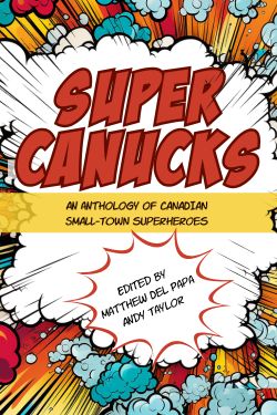 SuperCanucks: An anthology of Canadian small-town superheroes
