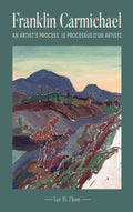 Franklin Carmichael: An Artist's Process | Le Processus D'un Artiste