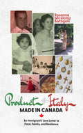 Product of Italy, Made in Canada: An Immigrant’s Love Letter to Food, Family, and Resilience
