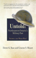 Untold: Northeastern Ontario's Military Past, Volume 1, 1662- World War 1