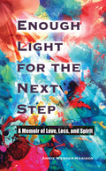 Enough Light for the Next Step: A Memoir of Love, Loss, and Spirit