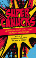 SuperCanucks: An anthology of Canadian small-town superheroes