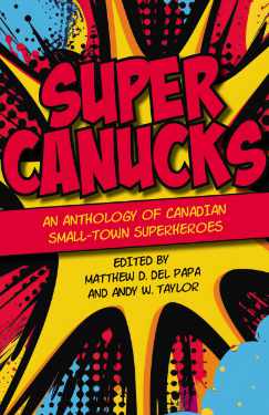 SuperCanucks: An anthology of Canadian small-town superheroes